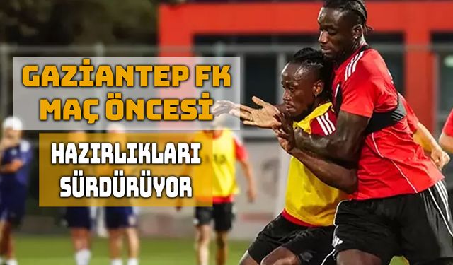 Gaziantep FK, Deplasman Öncesi Çalışmalara