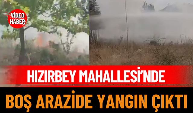 Hızırbey Mahallesi’nde Boş Arazide Yangın Çıktı