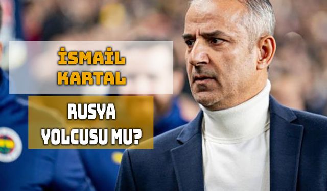 İsmail Kartal’a Rusya’dan Sürpriz Talip