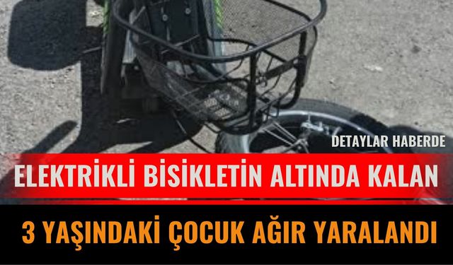 Elektrikli Bisikletin Altında Kalan 3 Yaşındaki Çocuk Ağır Yaralandı