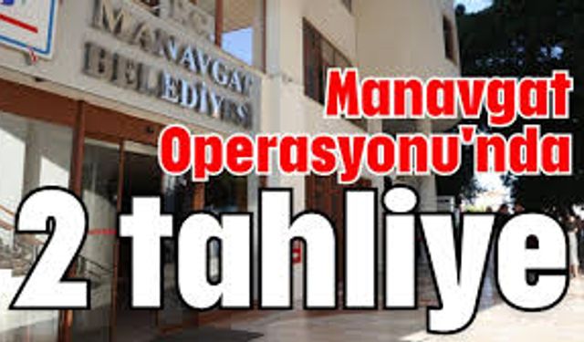 Manavgat Soruşturmasında Şok Gelişme, 2 Tahliye Kararı