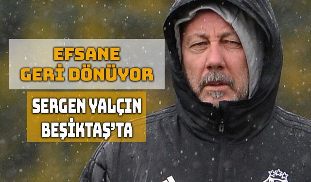 Beşiktaş’ta Sergen Yalçın Yeniden Görevde