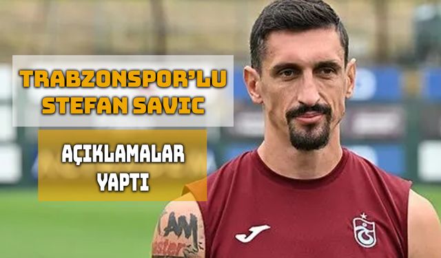 Stefan Savic: “Savunma Sadece Defansın İşi Değil"