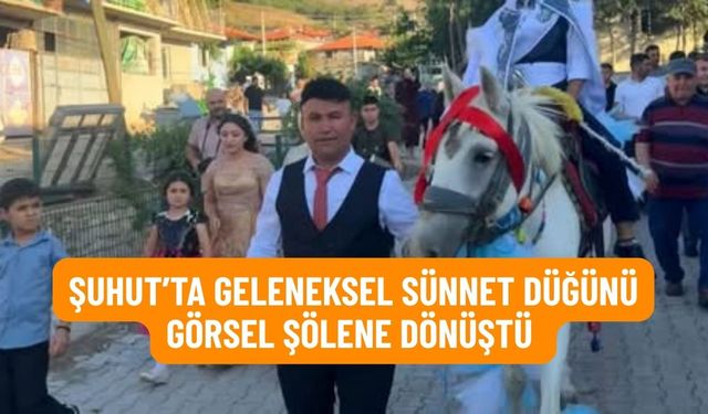 Şuhut’ta Geleneksel Sünnet Düğünü Görsel Şölene Dönüştü