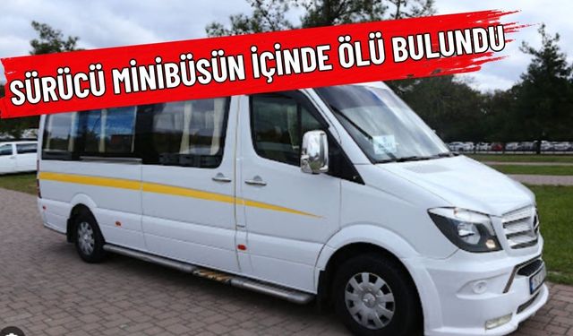 Antalya'da tur minibüsü sürücüsü aracında ölü bulundu