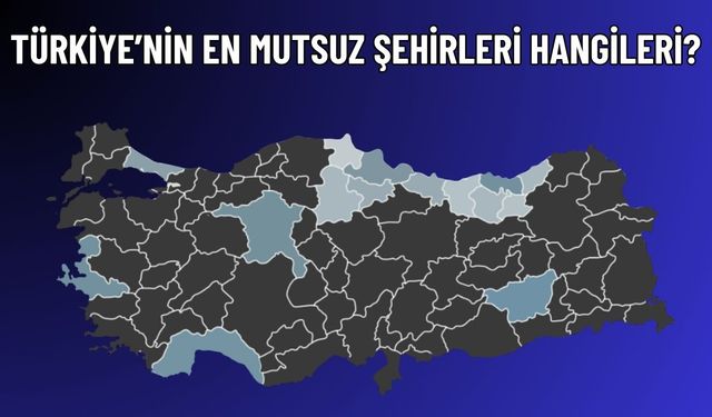 Türkiye’nin En Mutsuz 9 Şehri Açıklandı