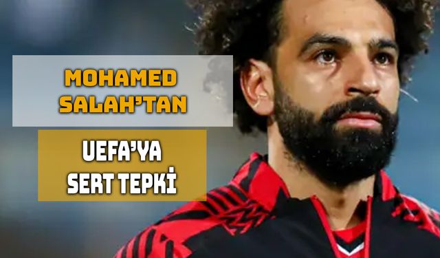 Mohamed Salah’tan UEFA’ya Sert Tepki