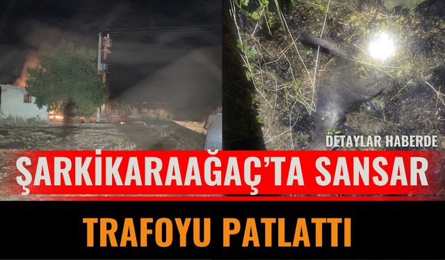 Şarkikaraağaç’ta Sansar Trafoyu Patlattı