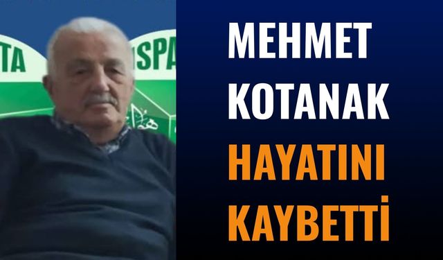 Mehmet Kotanak Hayatını Kaybetti