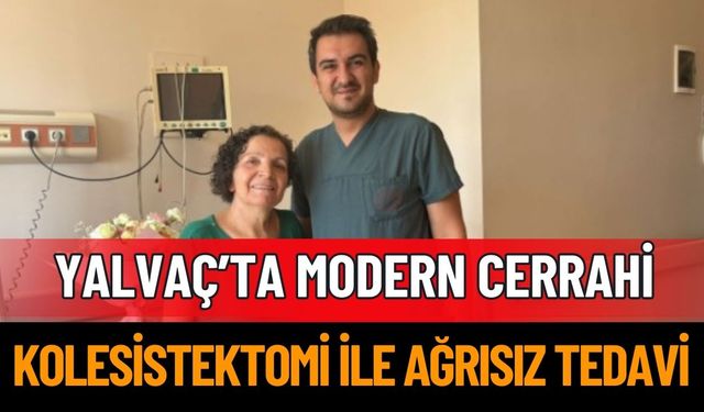 Yalvaç’ta Modern Cerrahi: Hasta Memnuniyeti Yükseldi