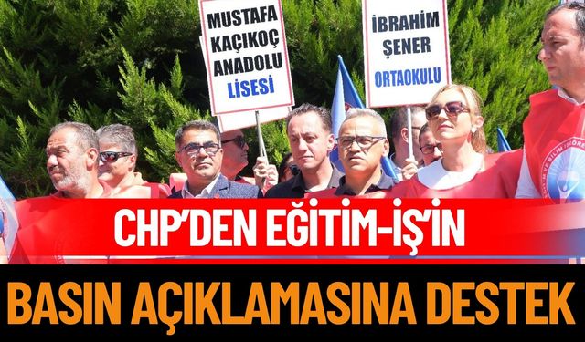 CHP’den Eğitim-İş’in Basın Açıklamasına Destek