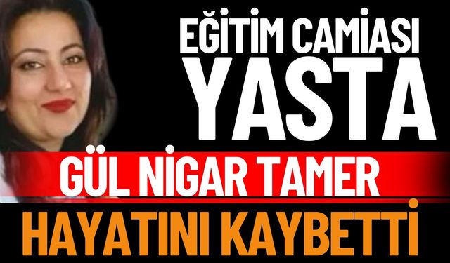 Isparta eğitim camiası yasta: Gül Nigar Tamer hayatını kaybetti