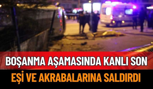 Boşanma sürecinde kanlı saldırı: 3 yaralı, biri ağır