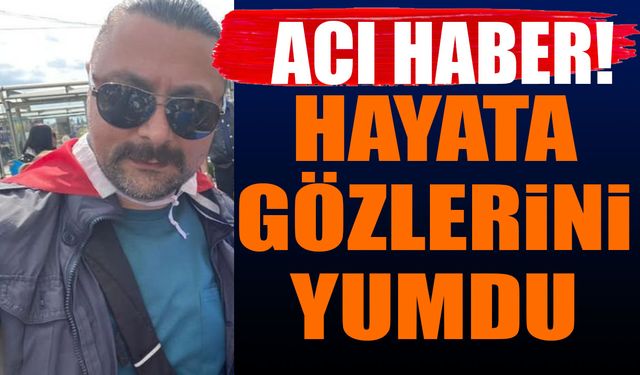 43 yaşında hayata gözlerini yumdu