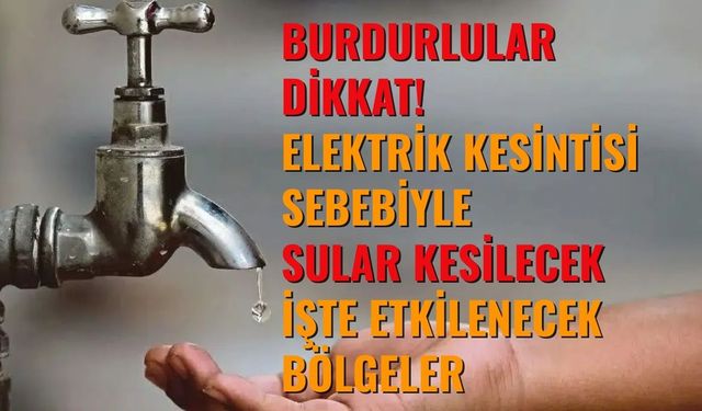 Burdurlular Dikkat! Sular Kesilecek