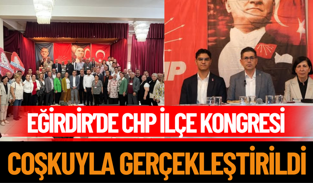 Eğirdir’de CHP İlçe Kongresi Coşkuyla Gerçekleştirildi