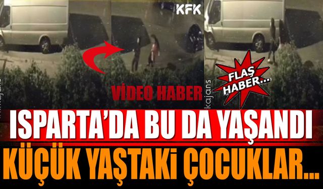 Isparta'da bu da yaşandı! Küçük yaşta çocuklar...