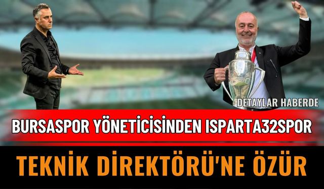 Bursaspor Yöneticisinden Isparta32spor'a Özür