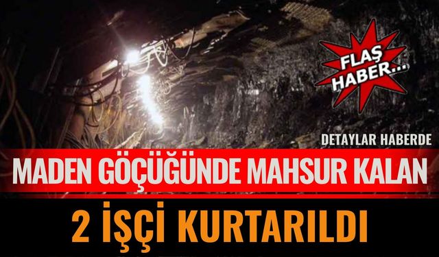 Maden Göçüğünde Mahsur Kalan 2 Madenci Sağ Kurtarıldı