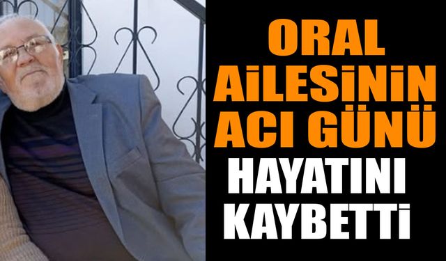 Oral Ailesinin Acı Günü