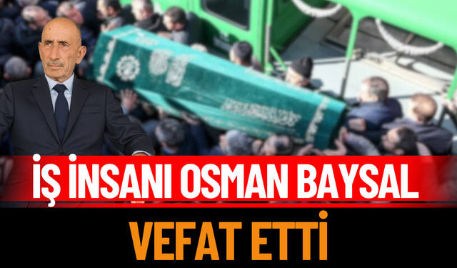 İş İnsanı Osman Baysal Vefat Etti