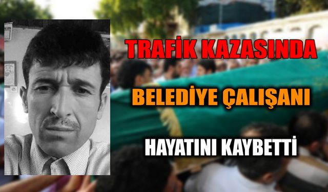 Trafik Kazasında Belediye Çalışanı Hayatını Kaybetti