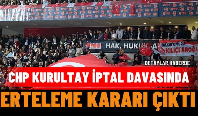 CHP Kurultay İptal Davası Ertelendi