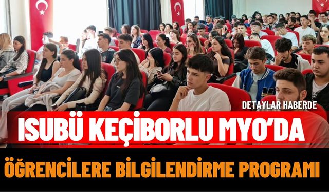 ISUBÜ Keçiborlu MYO’da öğrencilere bilgilendirme programı