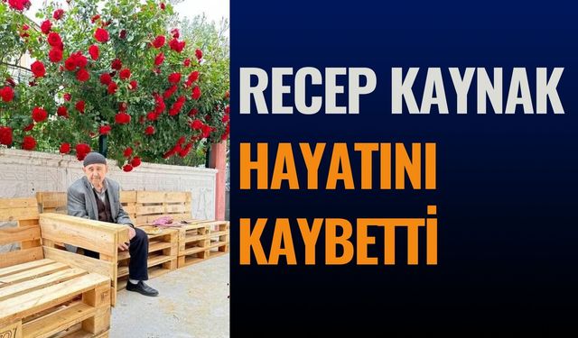 Recep Kaynak Hayatını Kaybetti