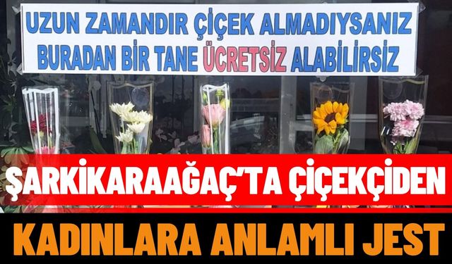 Şarkikaraağaç’ta çiçekçiden kadınlara anlamlı jest
