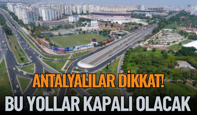 Antalya'da 29 Ekim'de Bu Yollar Kapalı Olacak