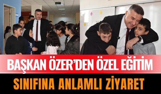 Başkan Özer’den Özel Eğitim Sınıfına Anlamlı Ziyaret