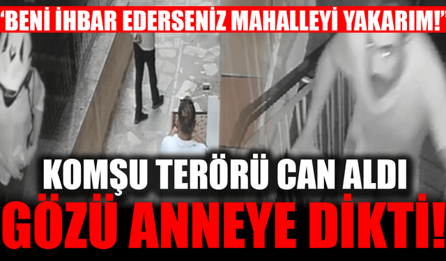 Komşu Dehşeti Can Aldı: Asitli Saldırganın Yeni Hedefi Anne Oldu