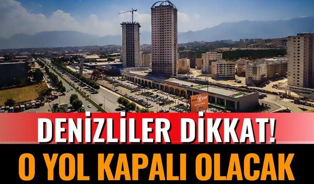 Denizli’de 27-29 Ekim'de O Yol Kapalı Olacak