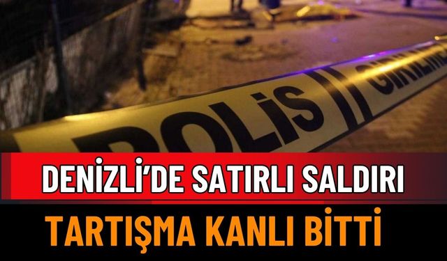 Denizli’de Satırlı Saldırı: Hayatını Kaybetti