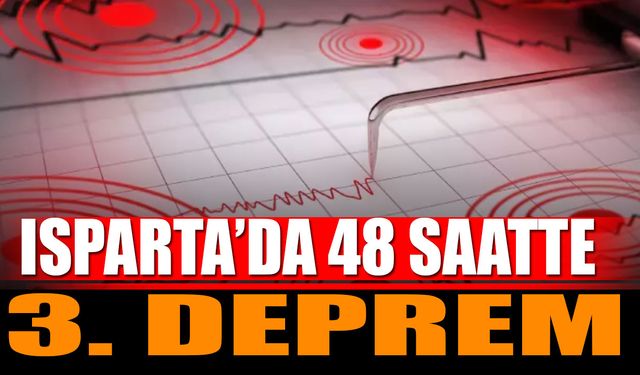 Isparta’da Son 48 Saatte Üçüncü Deprem