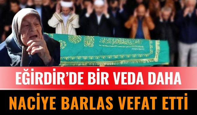 Eğirdir Toprağa Veriyor: Naciye Barlas’a Son Veda