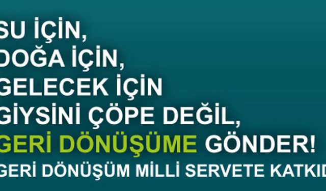 GİYSİNİ ÇÖPE DEĞİL GERİ DÖNÜŞÜME GÖNDER!