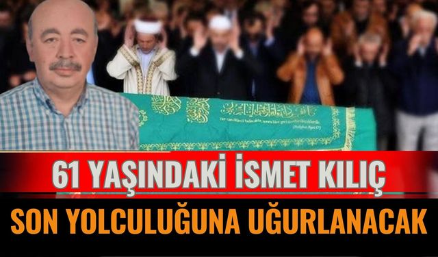 Aşağıdinek Köyü’nden İsmet Kılıç Vefat Etti