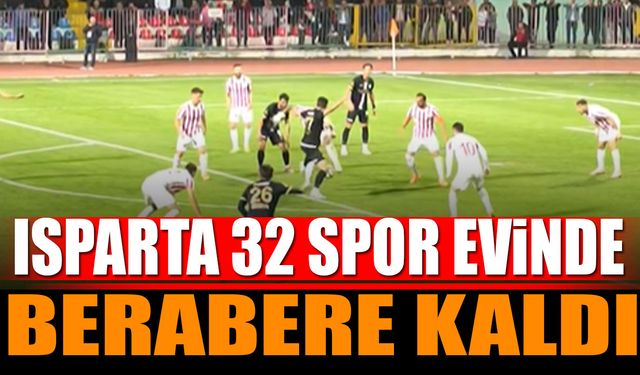 Isparta 32 Spor evinde berabere kaldı