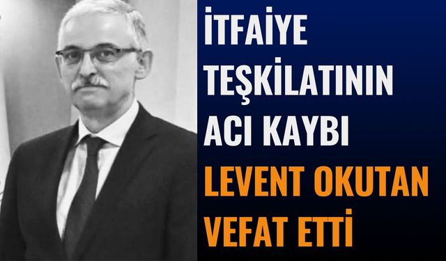 Antalya İtfaiyesi Yasta: Levent Okutan Vefat Etti