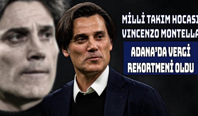 Montella Adana’nın Vergi Şampiyonu Oldu!