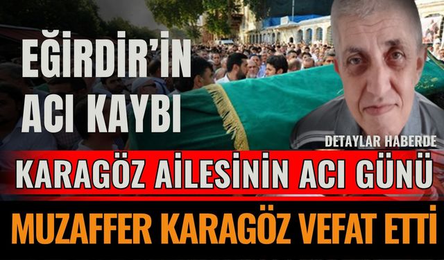 Eğirdir’de Muzaffer Karagöz Vefat Etti