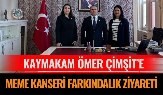 Kaymakam Ömer Çimşit’e Meme Kanseri Farkındalık Ziyareti