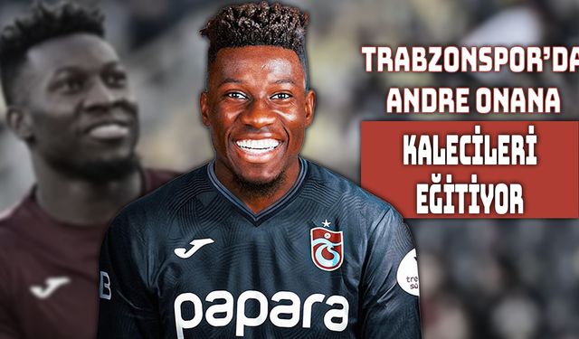 Onana’nın altyapıdaki genç kalecilerle birebir ilgileniyor