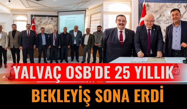 Yalvaç OSB'DE 25 Yıllık Bekleyiş Sona Erdi