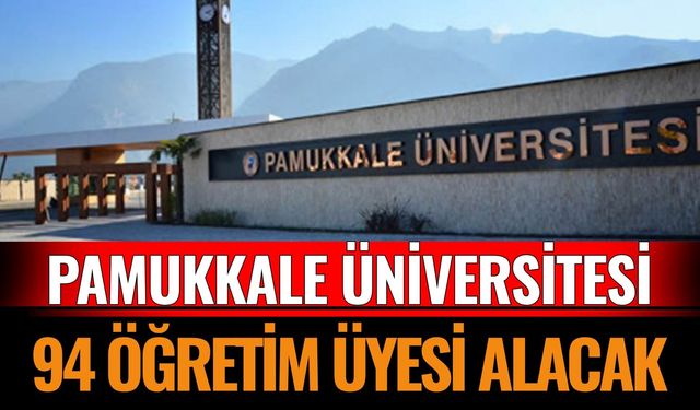 Pamukkale Üniversitesi 94 Öğretim Üyesi Alacak