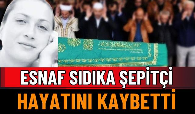 Esnaf Sıdıka Şepitçi kalp krizinden hayatını kaybetti
