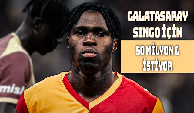 Galatasaray Singo 50 Milyon Euro İstiyor