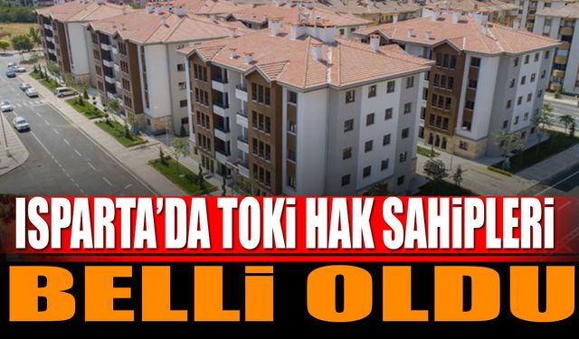 Isparta'da TOKİ kura sonuçları belli oldu